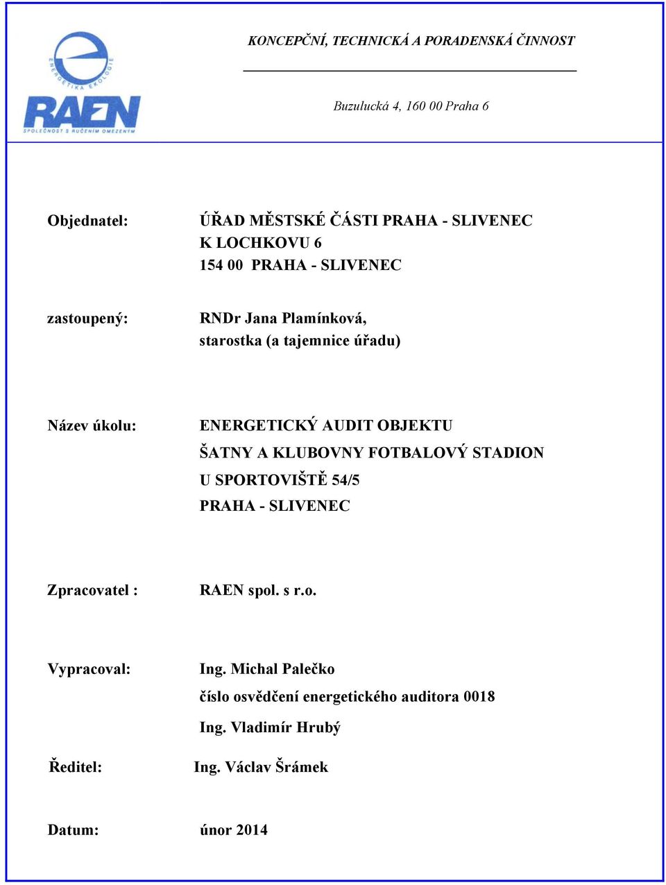 AUDIT OBJEKTU ŠATNY A KLUBOVNY FOTBALOVÝ STADION U SPORTOVIŠTĚ 54/5 PRAHA - SLIVENEC Zpracovatel : RAEN spol. s r.o. Vypracoval: Ing.