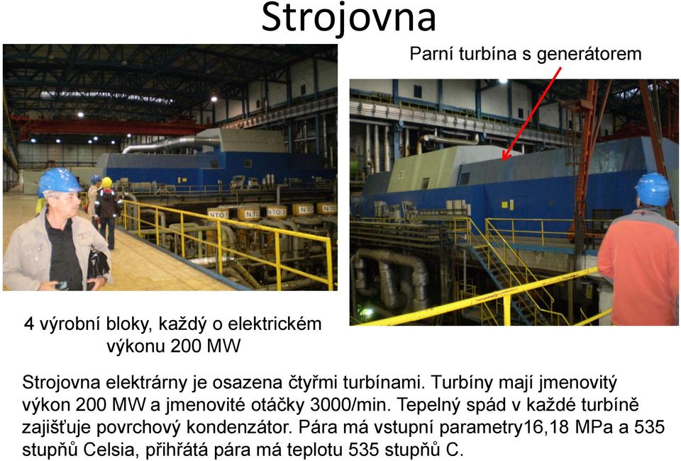 Turbíny mají jmenovitý výkon 200 MW a jmenovité otáčky 3000/min.