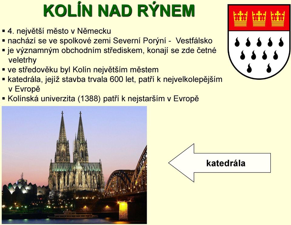 významným obchodním střediskem, konají se zde četné veletrhy ve středověku byl Kolín