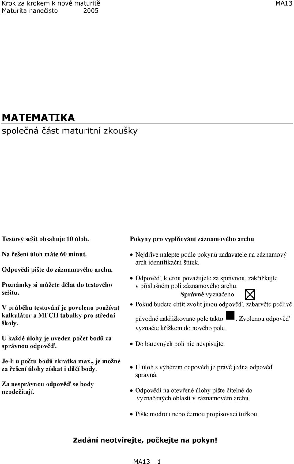 Je-li u počtu bodů zkratka ma., je možné za řešení úloh získat i dílčí bod. Za nesprávnou odpověď se bod neodečítají.