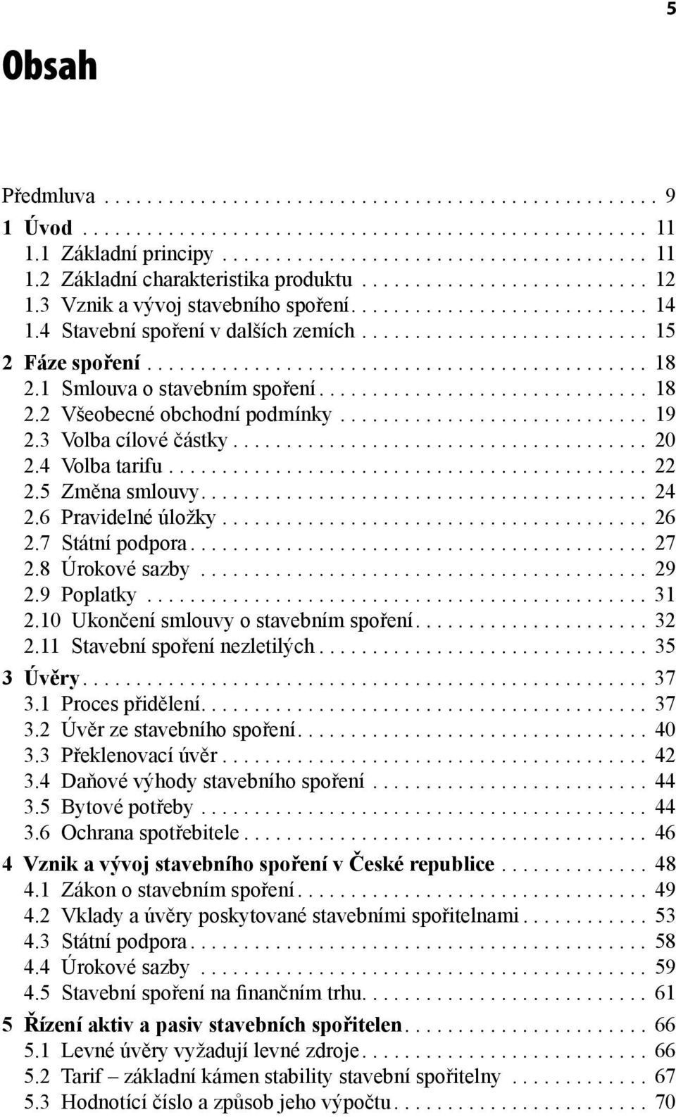 1 Smlouva o stavebním spoření............................... 18 2.2 Všeobecné obchodní podmínky............................. 19 2.3 Volba cílové částky....................................... 20 2.