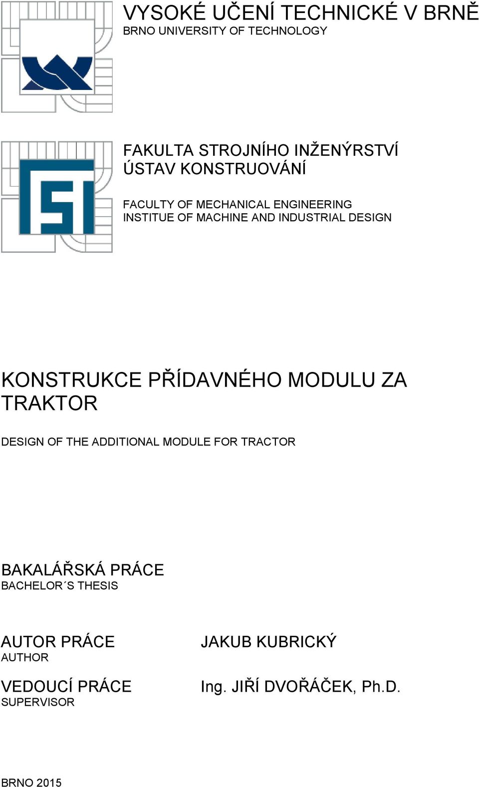 PŘÍDAVNÉHO MODULU ZA TRAKTOR DESIGN OF THE ADDITIONAL MODULE FOR TRACTOR BAKALÁŘSKÁ PRÁCE BACHELOR