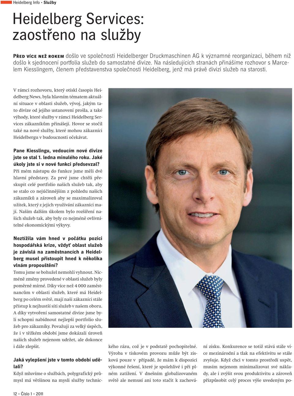 V rámci rozhovoru, který otiskl časopis Heidelberg News, byla hlavním tématem aktuální situace v oblasti služeb, vývoj, jakým tato divize od jejího ustanovení prošla, a také výhody, které služby v