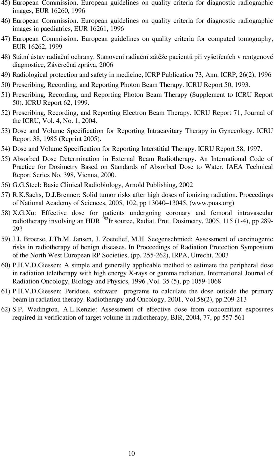 European guidelines on quality criteria for computed tomography, EUR 16262, 1999 48) Státní ústav radiační ochrany.