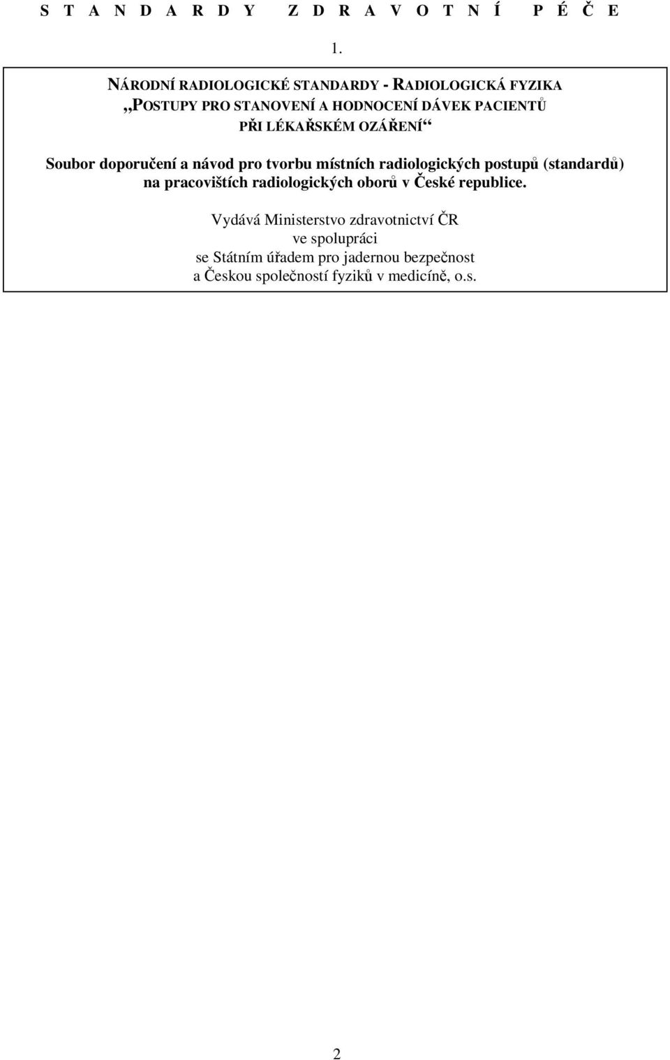 LÉKAŘSKÉM OZÁŘENÍ Soubor doporučení a návod pro tvorbu místních radiologických postupů (standardů) na