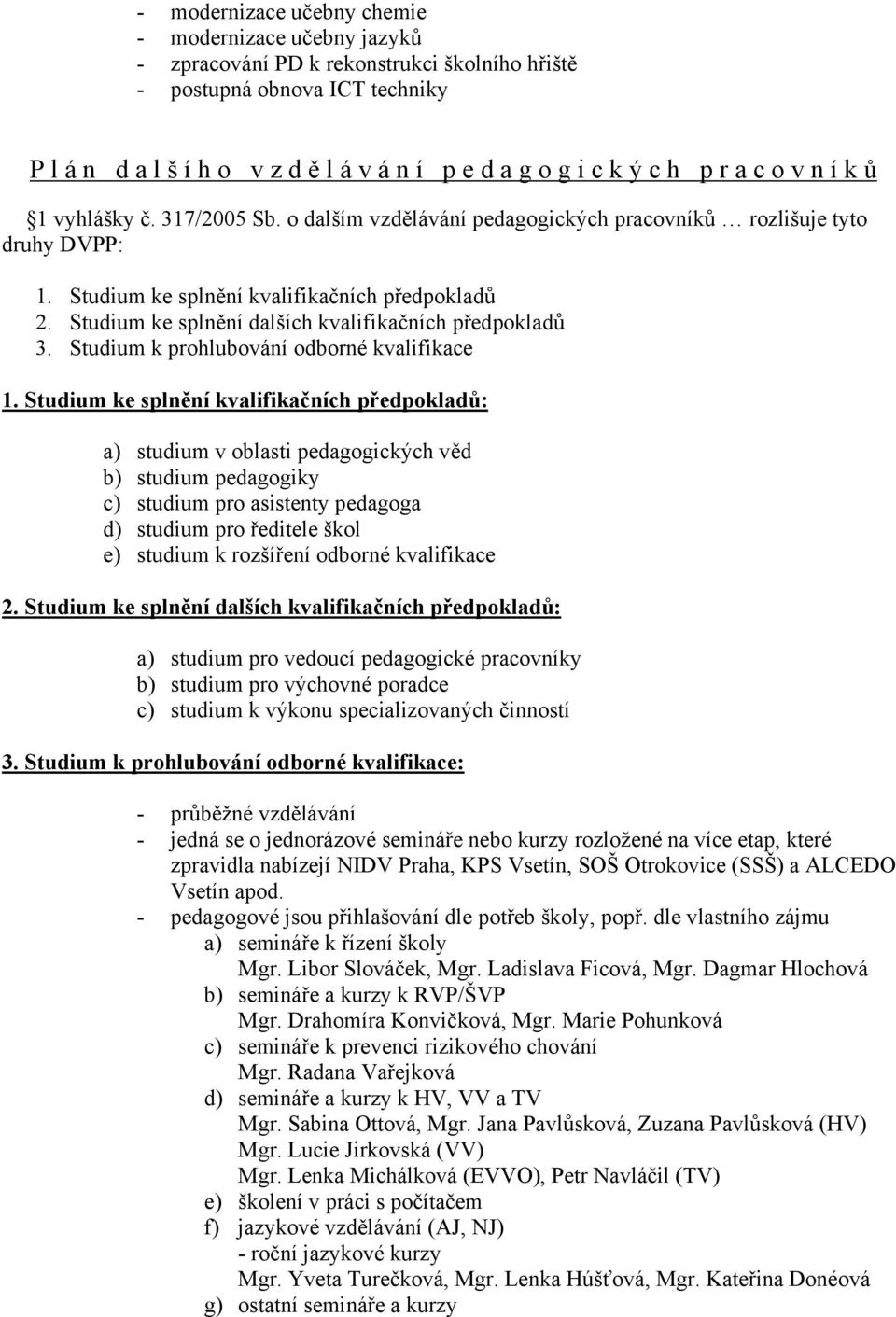 Studium ke splnění dalších kvalifikačních předpokladů 3. Studium k prohlubování odborné kvalifikace 1.