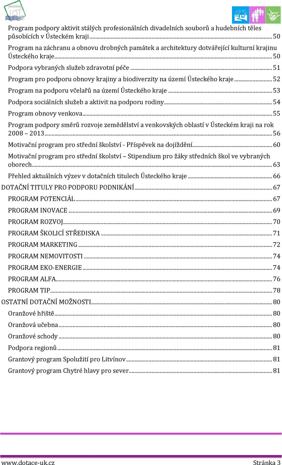 .. 51 Prgram pr pdpru bnvy krajiny a bidiverzity na území Ústeckéh kraje... 52 Prgram na pdpru včelařů na území Ústeckéh kraje... 53 Pdpra sciálních služeb a aktivit na pdpru rdiny.