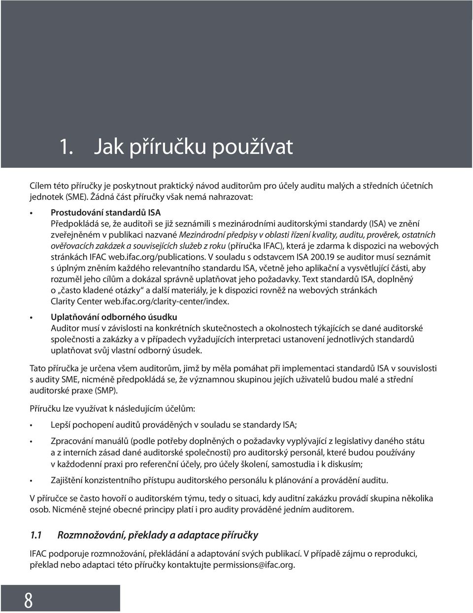 Mezinárodní předpisy v oblasti řízení kvality, auditu, prověrek, ostatních ověřovacích zakázek a souvisejících služeb z roku (příručka IFAC), která je zdarma k dispozici na webových stránkách IFAC