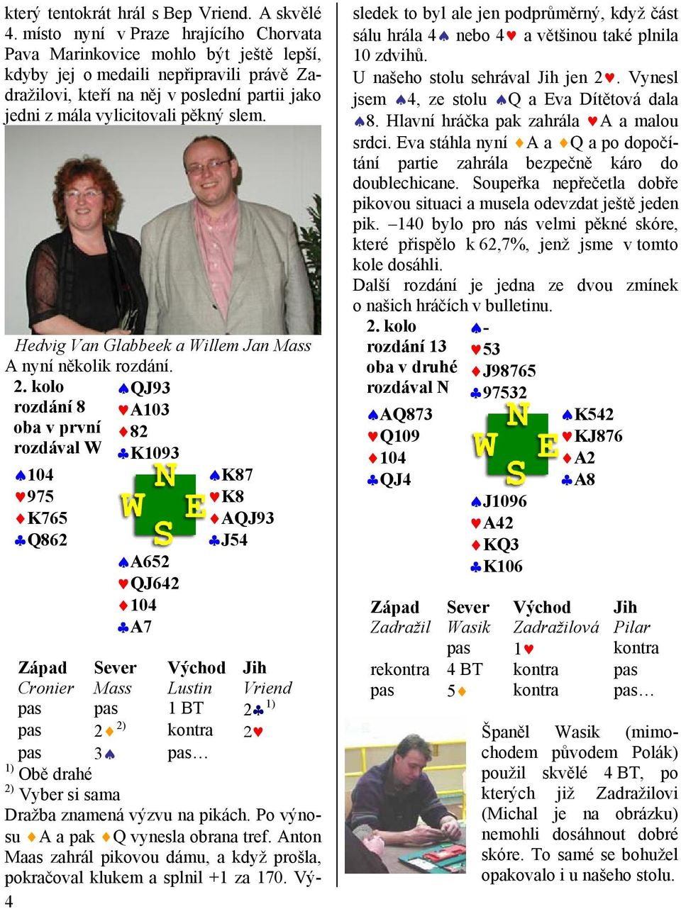 slem. Hedvig Van Glabbeek a Willem Jan Mass A nyní několik rozdání. 2.