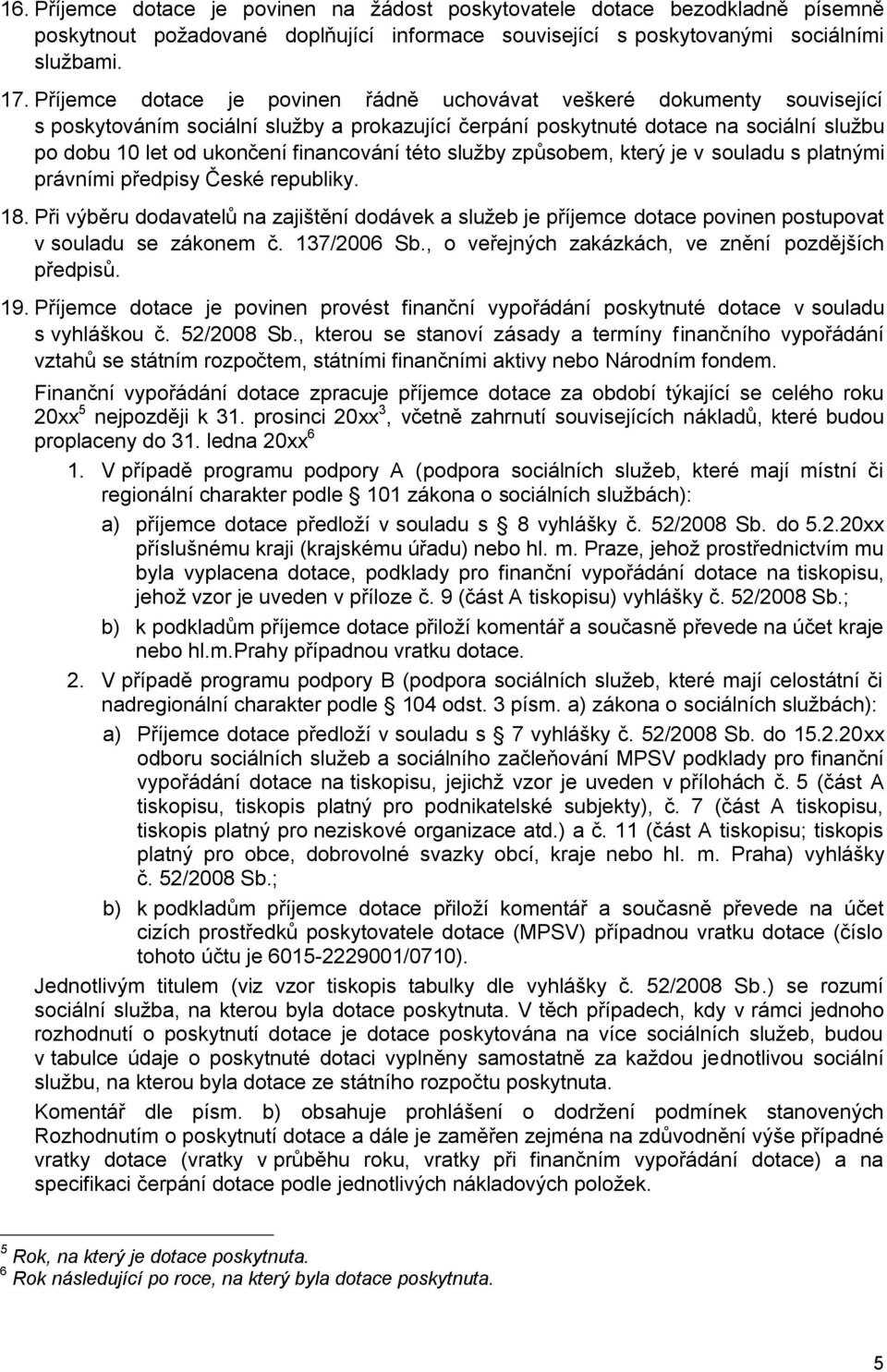 financování této služby způsobem, který je v souladu s platnými právními předpisy České republiky. 18.