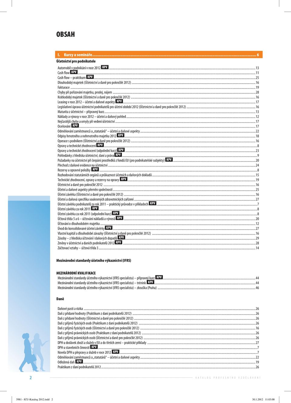 ..17 Legislativní úprava účetnictví podnikatelů pro účetní období 2012 (Účetnictví a daně pro pokročilé 2012)...16 Maturita z účetnictví přípravný kurz.