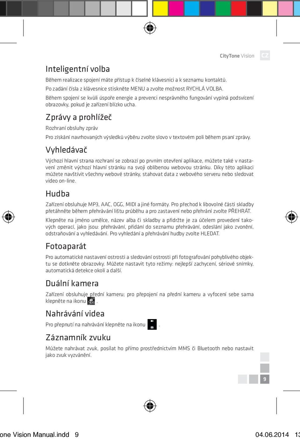 Zprávy a prohlížeč Rozhraní obsluhy zpráv Pro získání navrhovaných výsledků výběru zvolte slovo v textovém poli během psaní zprávy.