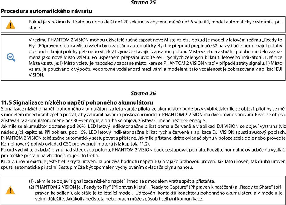 Rychlé přepnutí přepínače S2 na vysílači z horní krajní polohy do spodní krajní polohy pět- nebo vícekrát vymaže stávající zapsanou polohu Místa vzletu a aktuální polohu modelu zaznamená jako nové