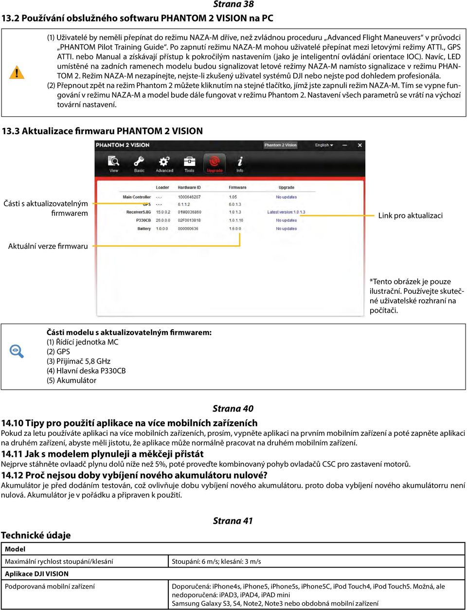 Guide. Po zapnutí režimu NAZA-M mohou uživatelé přepínat mezi letovými režimy ATTI., GPS ATTI. nebo Manual a získávají přístup k pokročilým nastavením (jako je inteligentní ovládání orientace IOC).