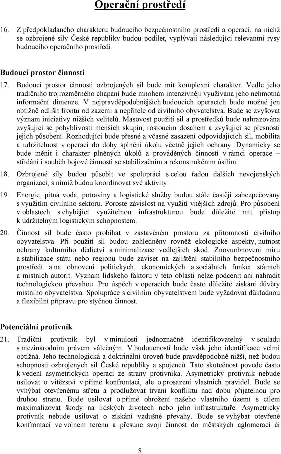 prostředí. Budoucí prostor činnosti 17. Budoucí prostor činnosti ozbrojených sil bude mít komplexní charakter.