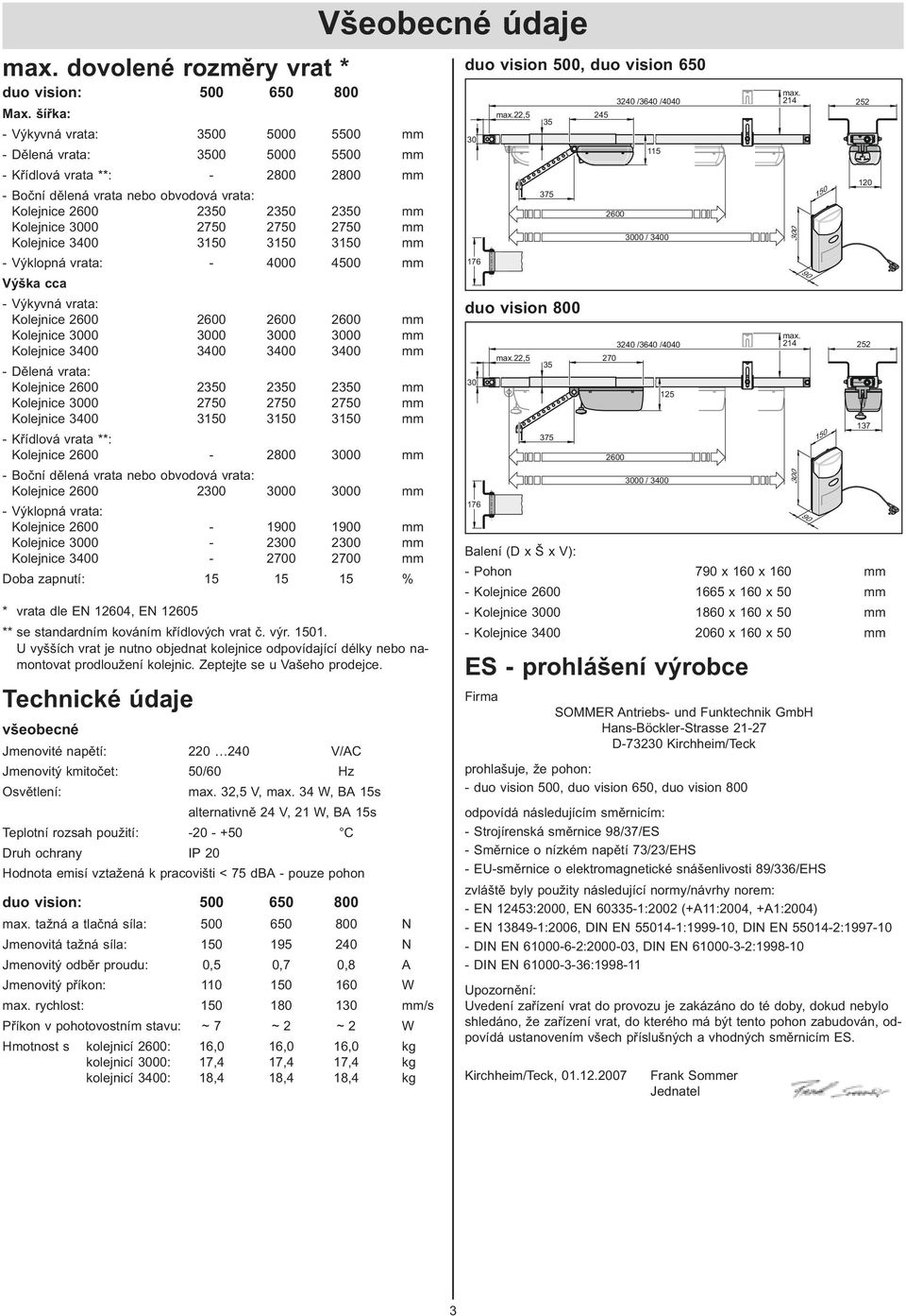 0 0 0 mm - Výklopná vrata: - 000 00 mm Výška cca - Výkyvná vrata: Kolejnice 00 00 00 00 mm Kolejnice 000 000 000 000 mm Kolejnice 00 00 00 00 mm - Dělená vrata: Kolejnice 00 0 0 0 mm Kolejnice 000 0