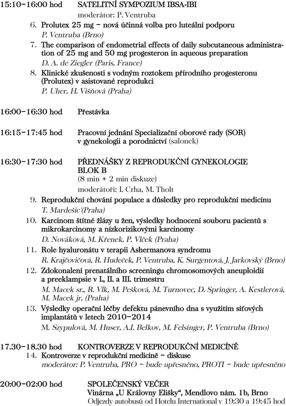 Klinické zkušenosti s vodným roztokem přírodního progesteronu (Prolutex) v asistované reprodukci P. Uher, H.
