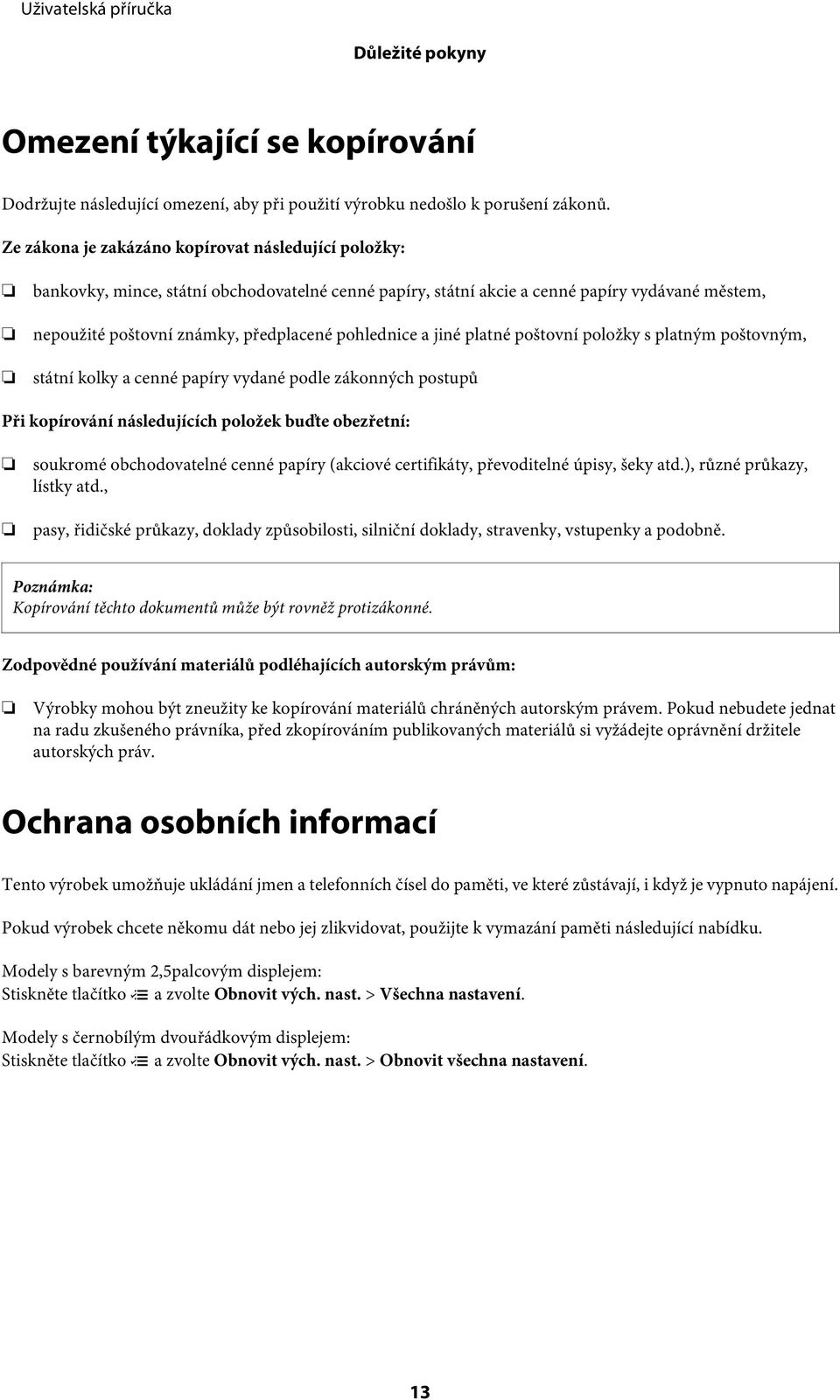 pohlednice a jiné platné poštovní položky s platným poštovným, státní kolky a cenné papíry vydané podle zákonných postupů Při kopírování následujících položek buďte obezřetní: soukromé obchodovatelné
