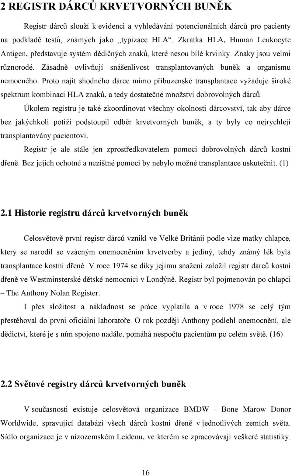 Zásadně ovlivňují snášenlivost transplantovaných buněk a organismu nemocného.