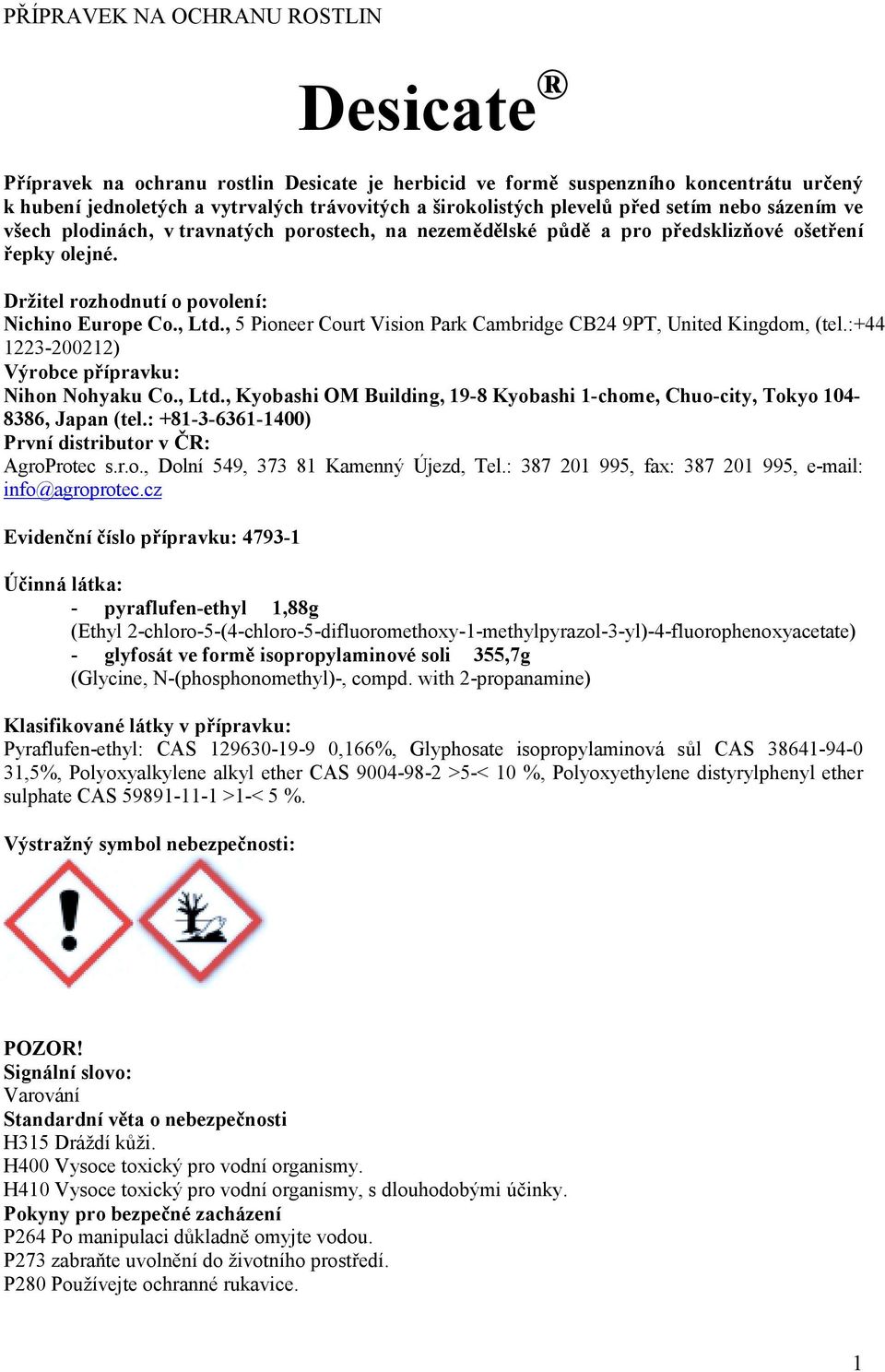 , 5 Pioneer Court Vision Park Cambridge CB24 9PT, United Kingdom, (tel.:+44 1223-200212) Výrobce přípravku: Nihon Nohyaku Co., Ltd.