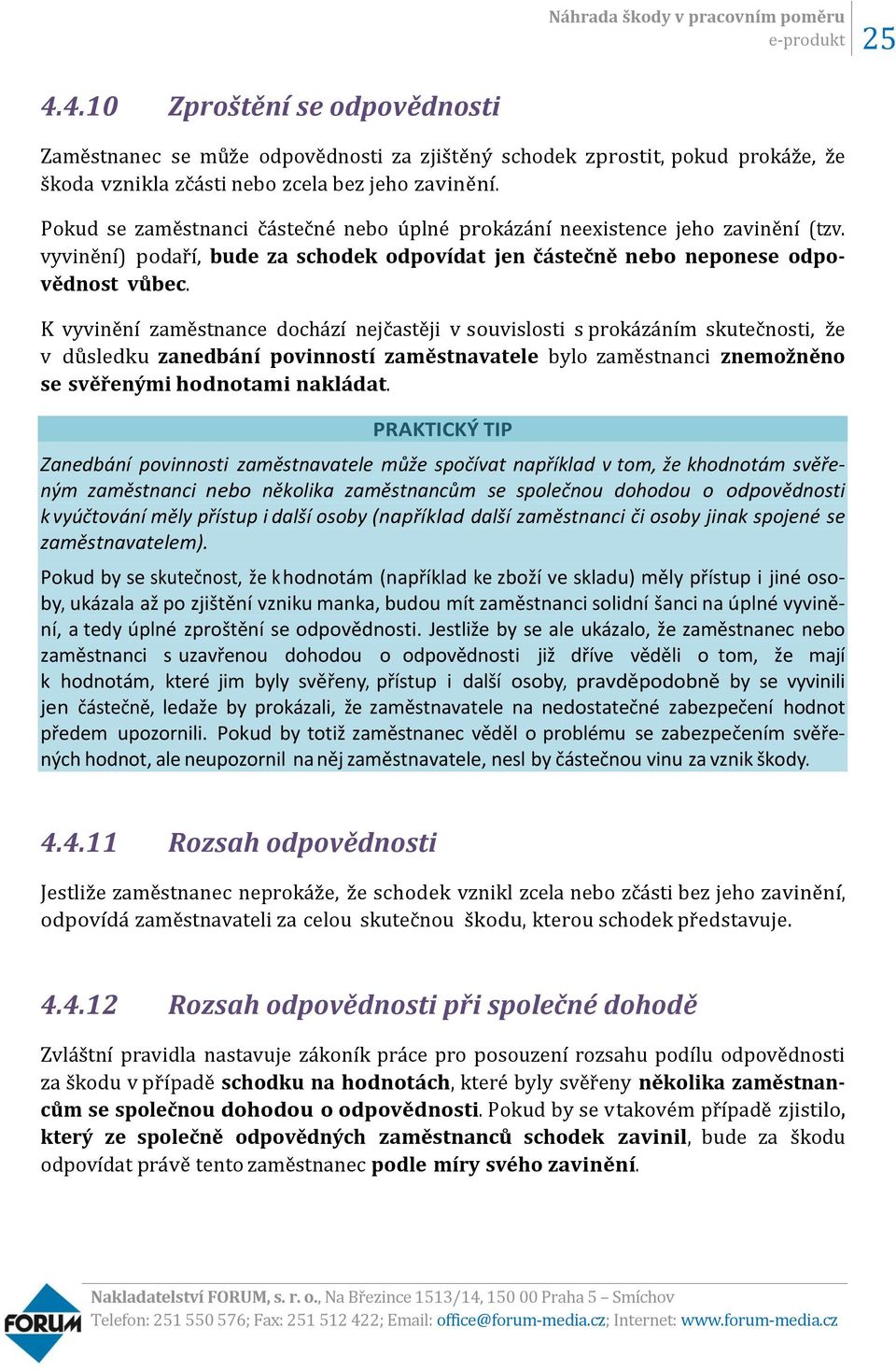 K vyvinění zaměstnance dochází nejčastěji v souvislosti s prokázáním skutečnosti, že v důsledku zanedbání povinností zaměstnavatele bylo zaměstnanci znemožněno se svěřenými hodnotami nakládat.