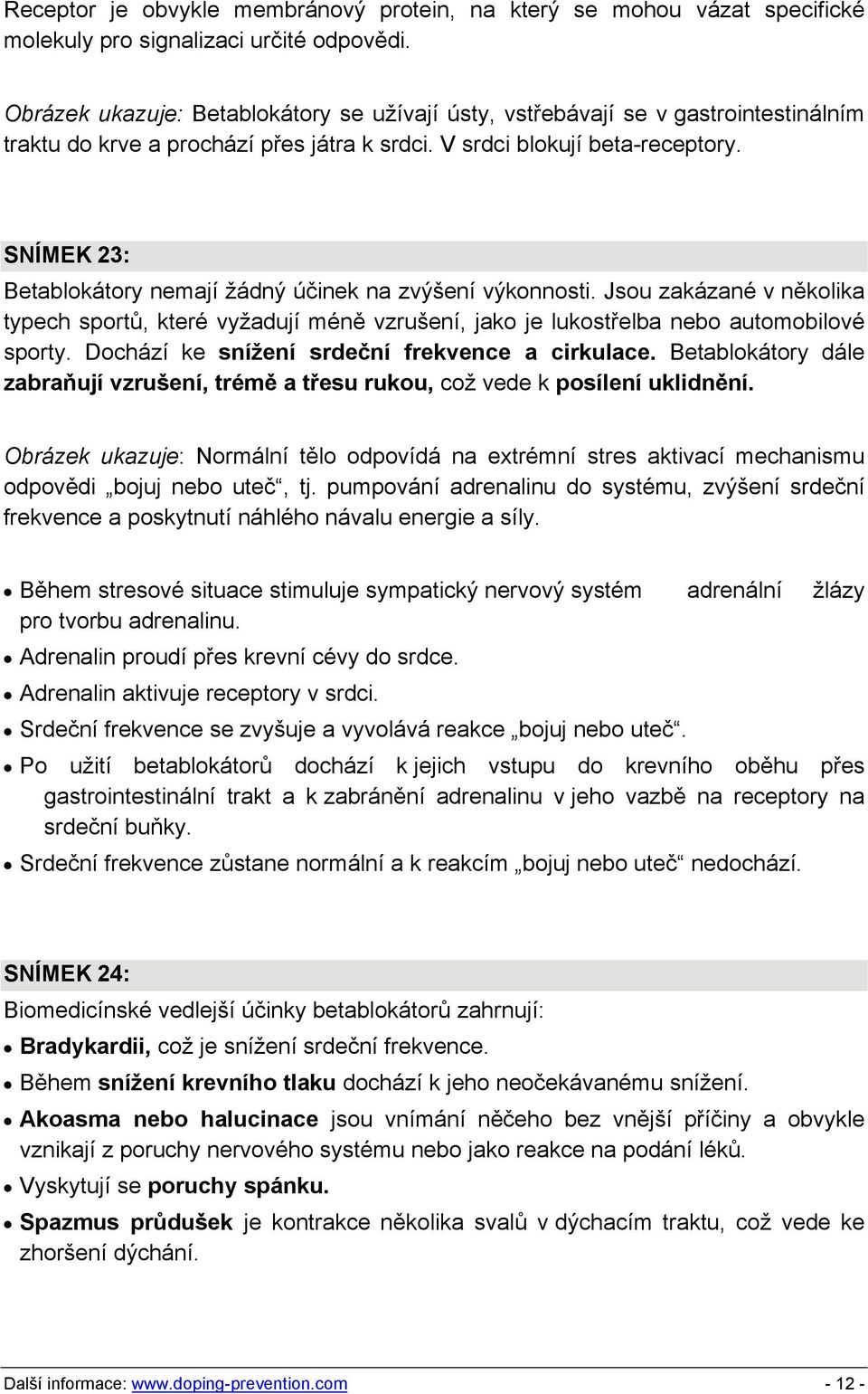 SNÍMEK 23: Betablokátory nemají žádný účinek na zvýšení výkonnosti. Jsou zakázané v několika typech sportů, které vyžadují méně vzrušení, jako je lukostřelba nebo automobilové sporty.
