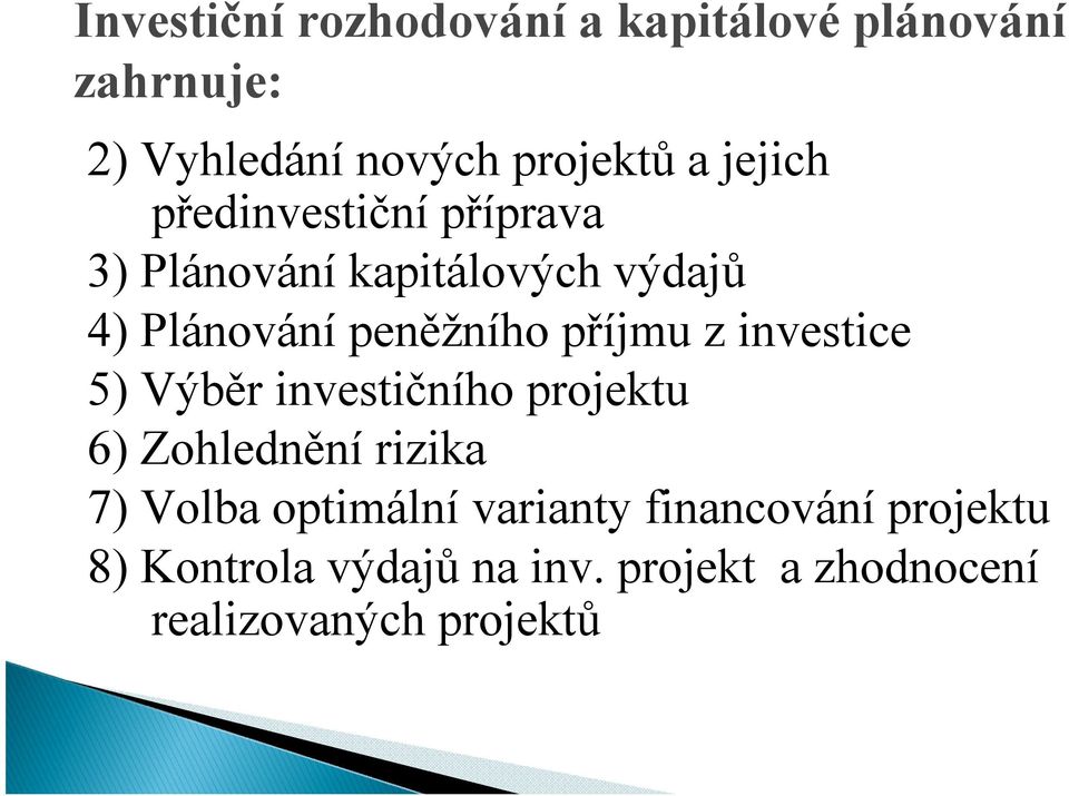 příjmu z investice 5) Výběr investičního projektu 6) Zohlednění rizika 7) Volba optimální