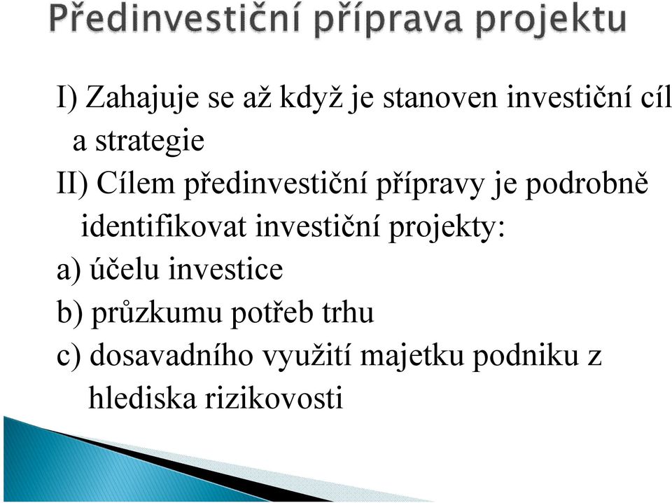 investiční projekty: a) účelu investice b) průzkumu potřeb