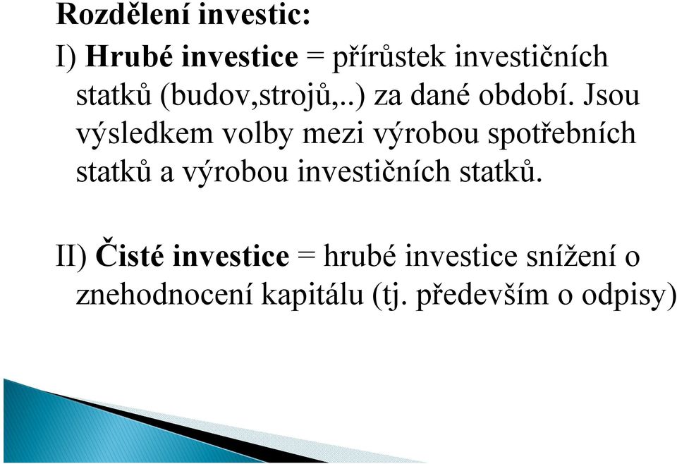 Jsou výsledkem volby mezi výrobou spotřebních statků a výrobou