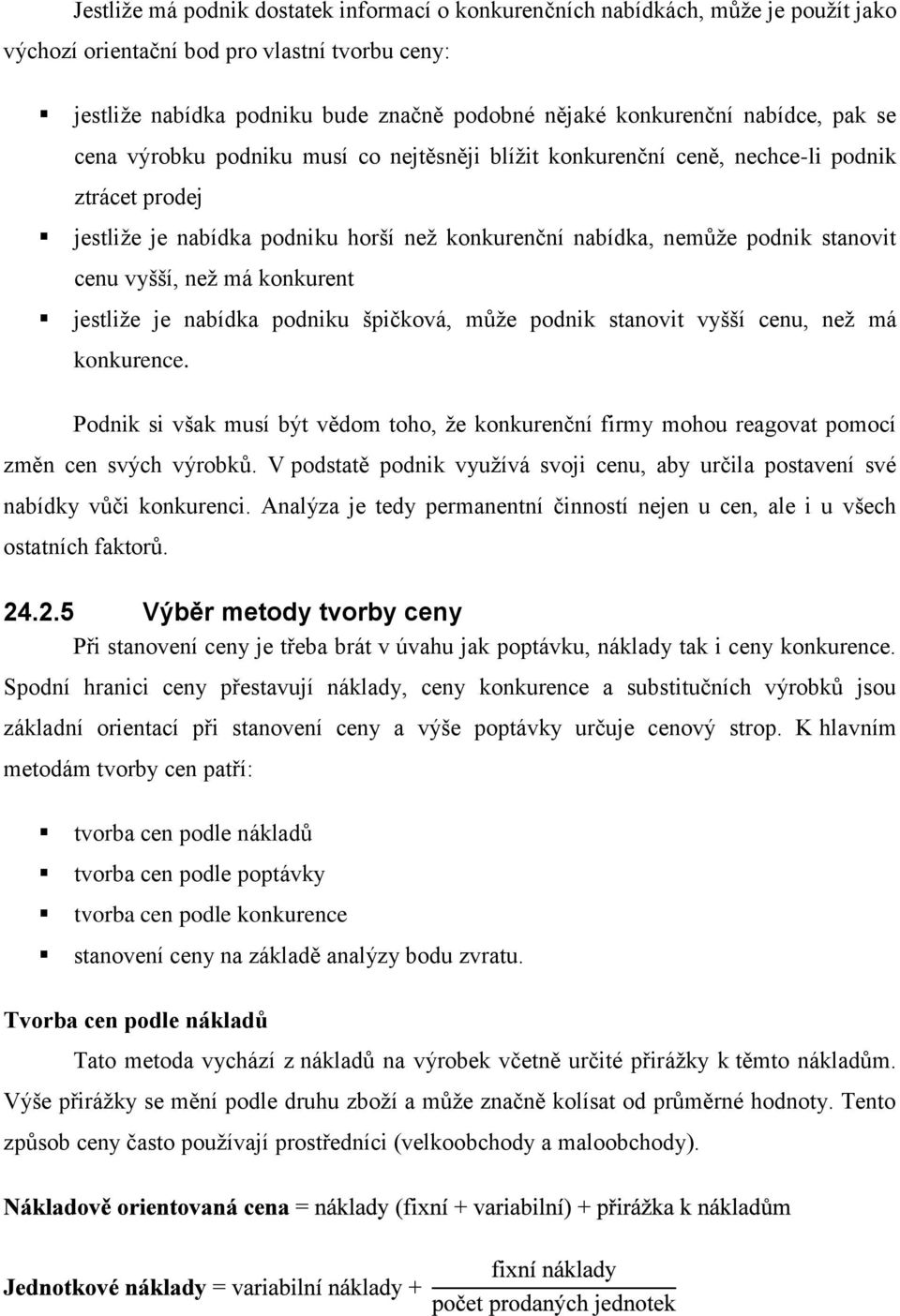 vyšší, než má konkurent jestliže je nabídka podniku špičková, může podnik stanovit vyšší cenu, než má konkurence.