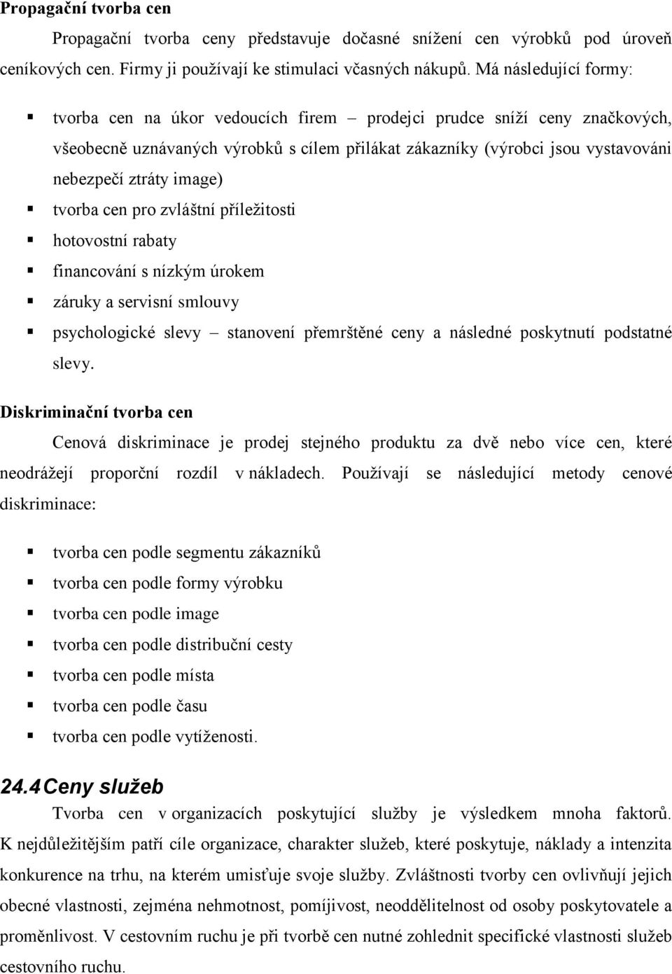 image) tvorba cen pro zvláštní příležitosti hotovostní rabaty financování s nízkým úrokem záruky a servisní smlouvy psychologické slevy stanovení přemrštěné ceny a následné poskytnutí podstatné slevy.