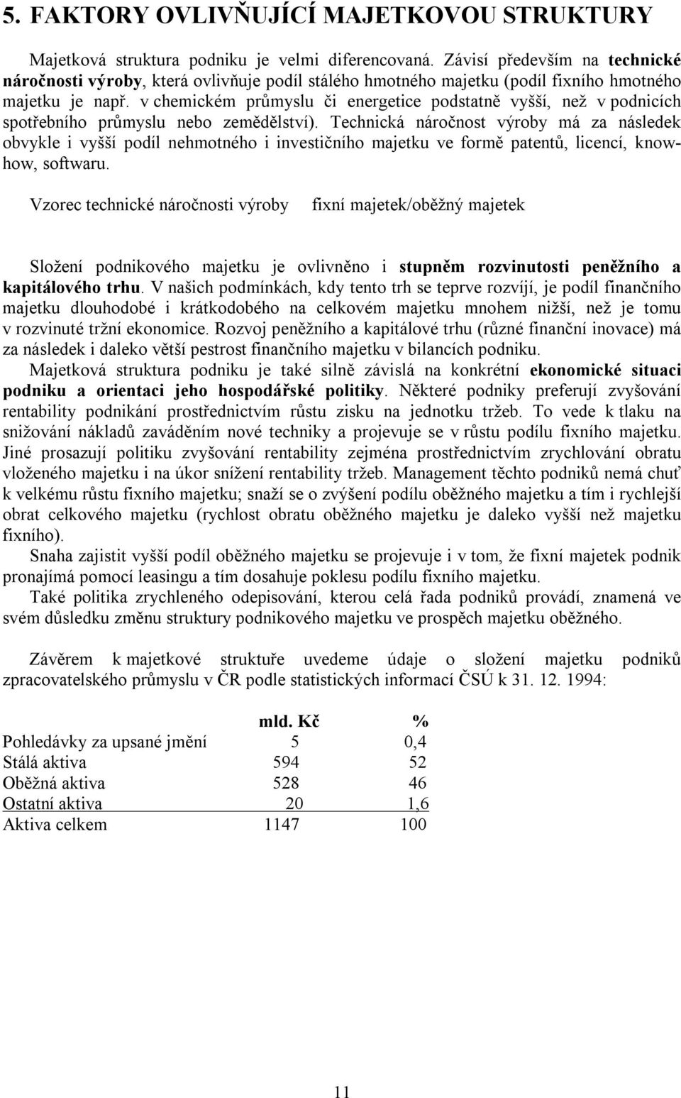 v chemickém průmyslu či energetice podstatně vyšší, než v podnicích spotřebního průmyslu nebo zemědělství).