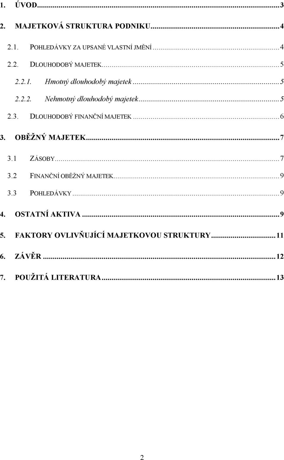 DLOUHODOBÝ FINANČNÍ MAJETEK...6 3. OBĚŽNÝ MAJETEK...7 3.1 ZÁSOBY...7 3.2 FINANČNÍ OBĚŽNÝ MAJETEK...9 3.