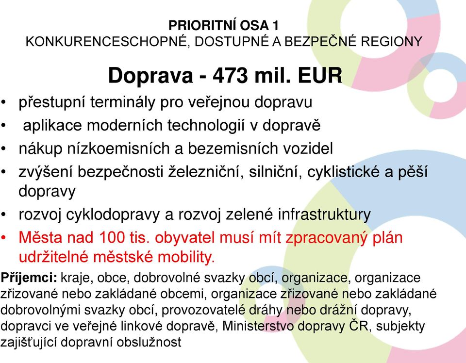 cyklistické a pěší dopravy rozvoj cyklodopravy a rozvoj zelené infrastruktury Města nad 100 tis. obyvatel musí mít zpracovaný plán udržitelné městské mobility.