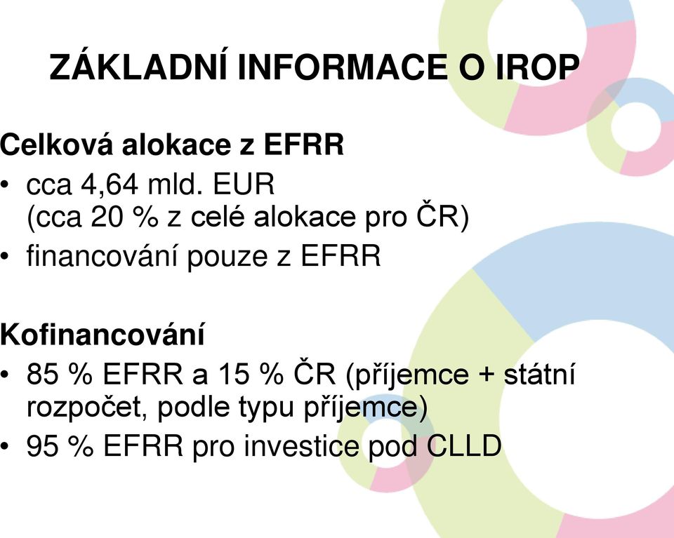 z EFRR Kofinancování 85 % EFRR a 15 % ČR (příjemce + státní