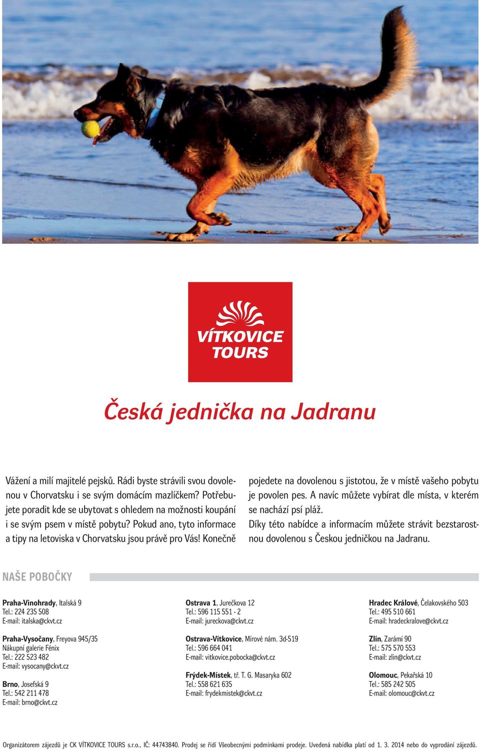 Konečně pojedete na dovolenou s jistotou, že v místě vašeho pobytu je povolen pes. A navíc můžete vybírat dle místa, v kterém se nachází psí pláž.