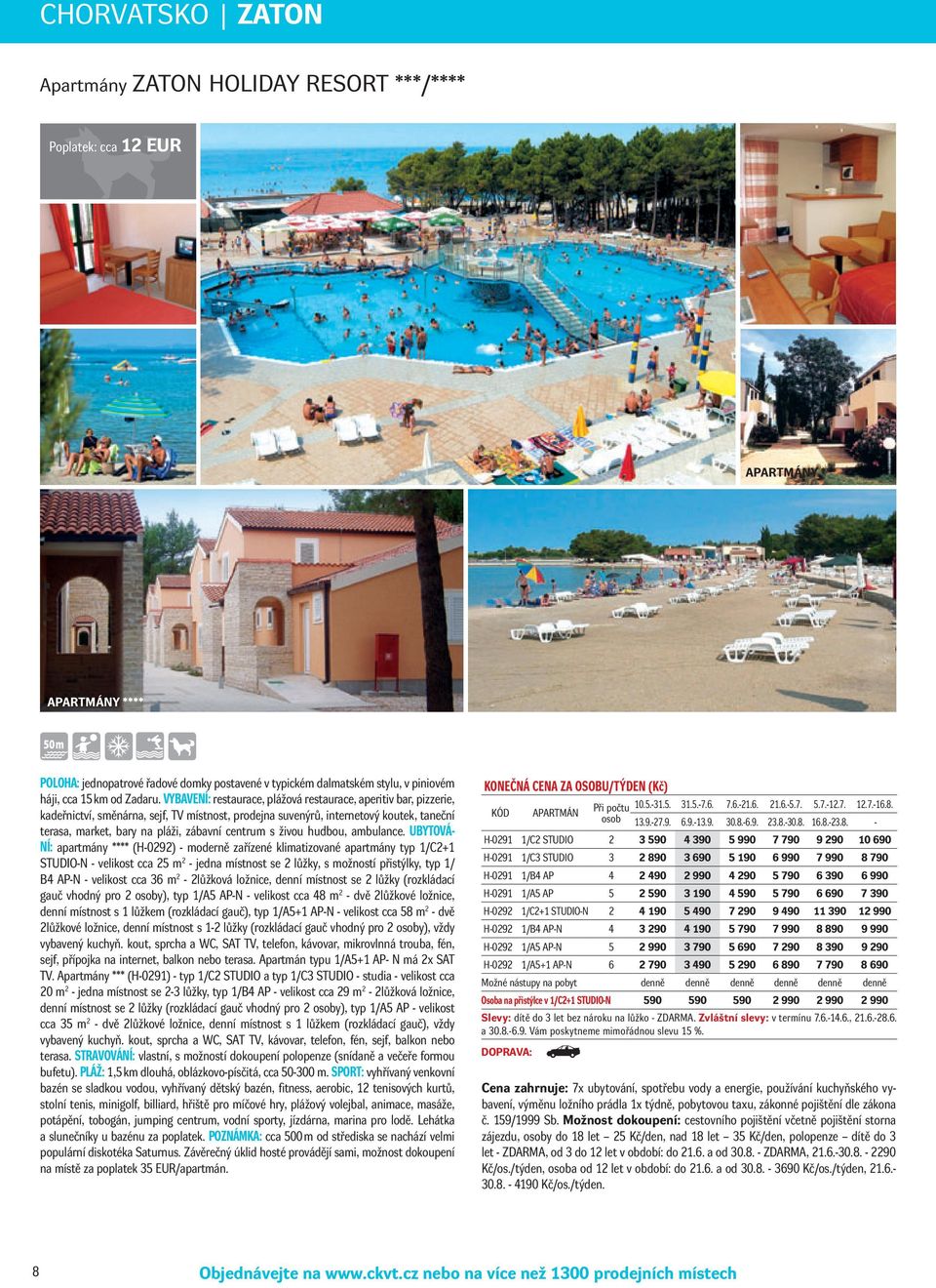 VYBAVENÍ: restaurace, plážová restaurace, aperitiv bar, pizzerie, kadeřnictví, směnárna, sejf, TV místnost, prodejna suvenýrů, internetový koutek, taneční terasa, market, bary na pláži, zábavní