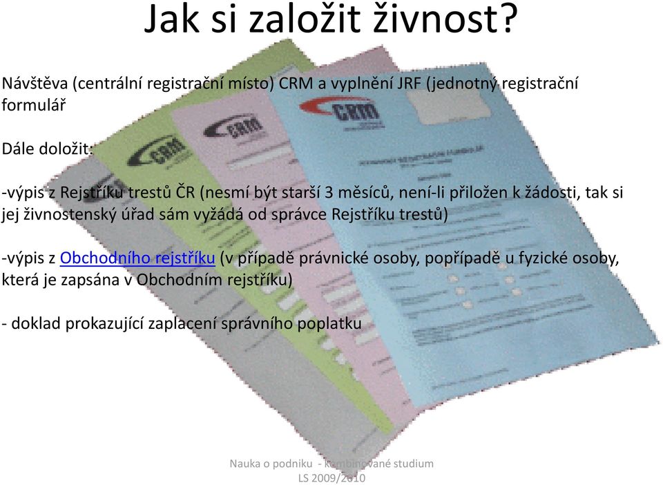 trestů ČR (nesmí být starší 3 měsíců, není-li přiložen kžádosti, tak si jej živnostenský úřad sám vyžádá od správce Rejstříku