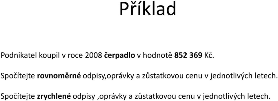 Spočítejte rovnoměrné odpisy,oprávky a zůstatkovou cenu