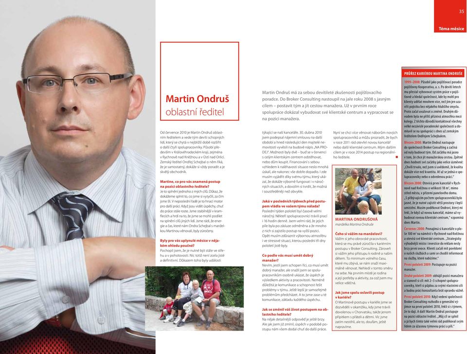 Zemský ředitel Ondřej Schejbal o něm říká, že je samostatný, dokáže si vždy poradit a je skvělý obchodník. Martine, co pro vás znamená postup na pozici oblastního ředitele?