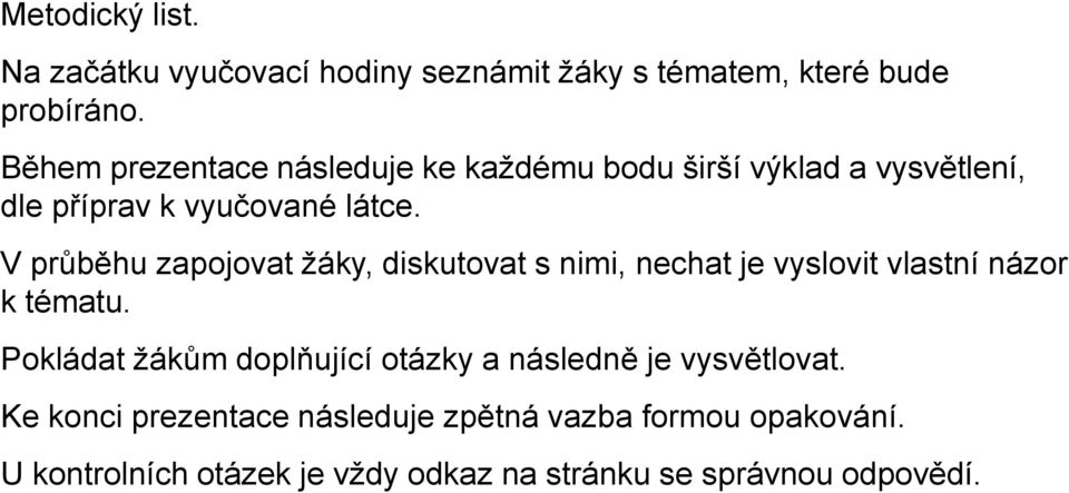 V průběhu zapojovat žáky, diskutovat s nimi, nechat je vyslovit vlastní názor k tématu.