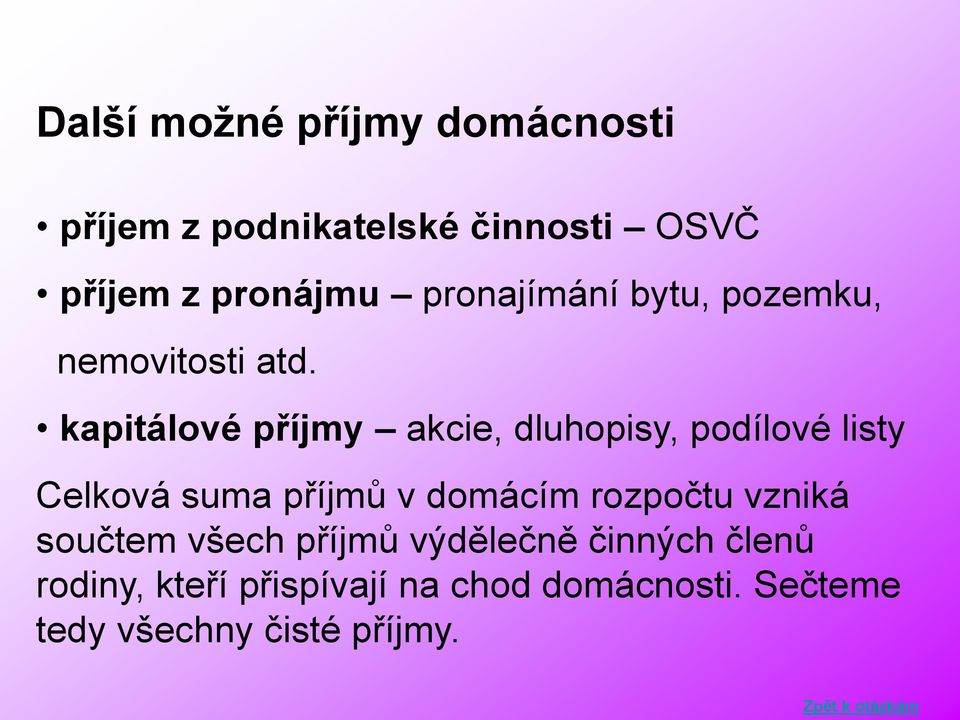 kapitálové příjmy akcie, dluhopisy, podílové listy Celková suma příjmů v domácím rozpočtu