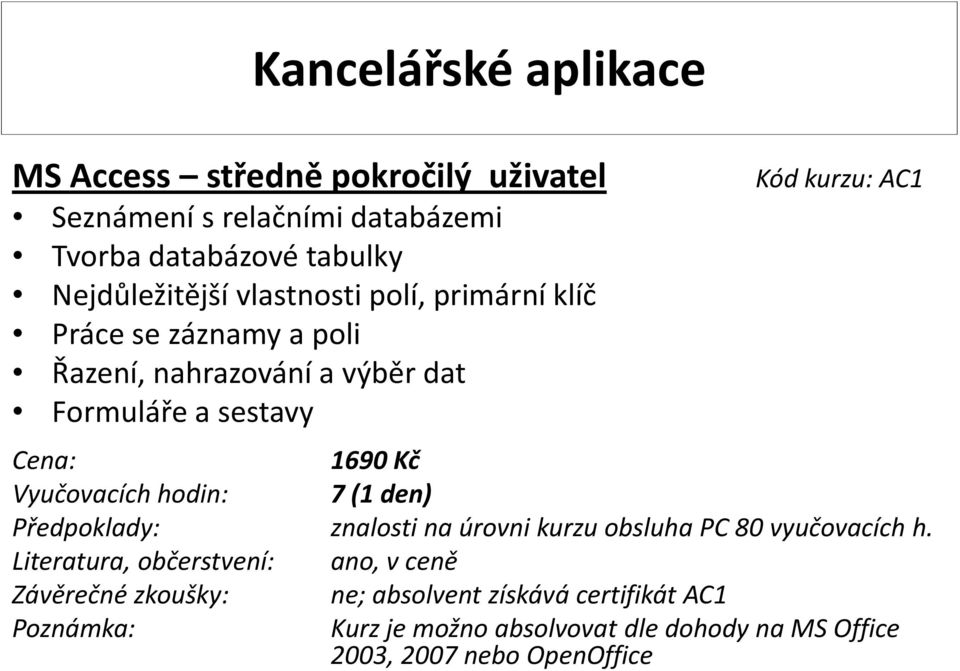 poli Řazení, nahrazování a výběr dat Formuláře a sestavy Kód kurzu: AC1 1690 Kč 7(1