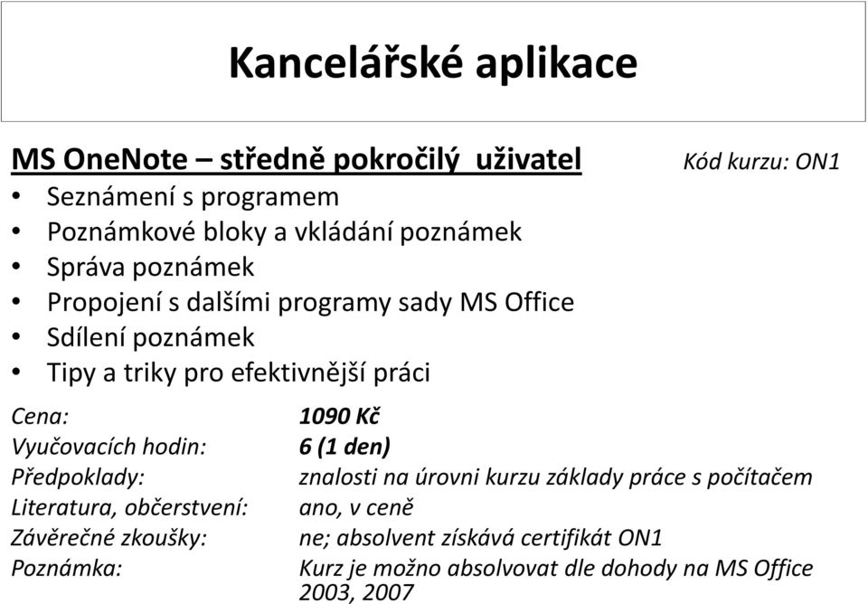 MS Office Sdílení poznámek Kód kurzu: ON1 1090 Kč 6(1 den) znalosti na