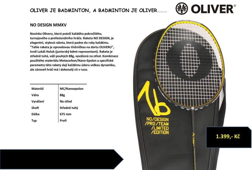 "Tahle raketa je opravdovou třešničkou na dortu OLIVERU", tvrdí Lukáš Holub (juniorský bdmt reprezentant).