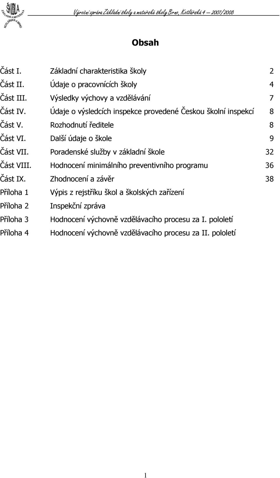Poradenské služby v základní škole 32 Část VIII. Hodnocení minimálního preventivního programu 36 Část IX.
