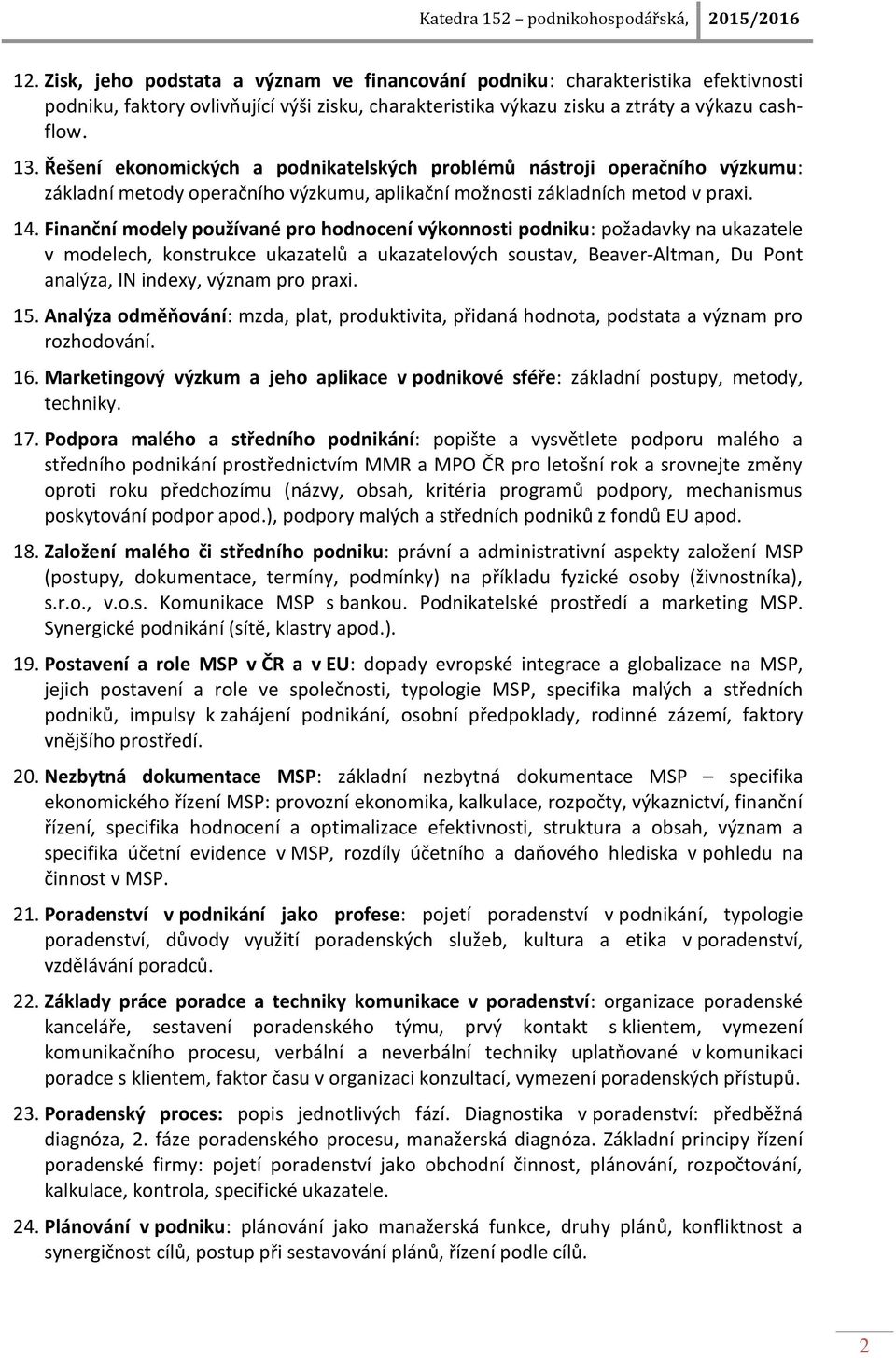 Finanční modely používané pro hodnocení výkonnosti podniku: požadavky na ukazatele v modelech, konstrukce ukazatelů a ukazatelových soustav, Beaver-Altman, Du Pont analýza, IN indexy, význam pro