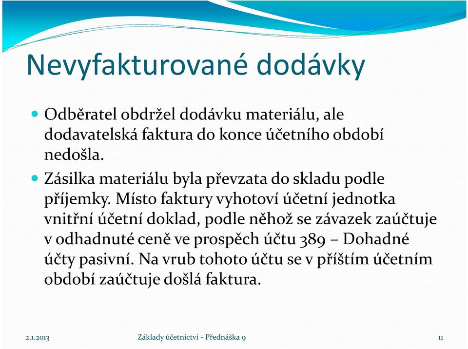 Místo faktury vyhotoví účetní jednotka vnitřní účetní doklad, podle něhož se závazek zaúčtuje v odhadnuté ceně