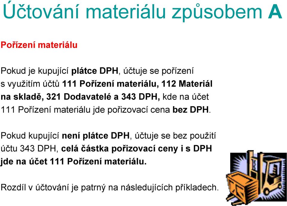 materiálu jde pořizovací cena bez DPH.