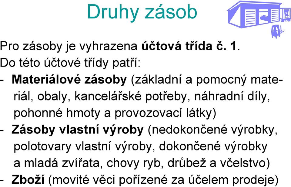 potřeby, náhradní díly, pohonné hmoty a provozovací látky) - Zásoby vlastní výroby (nedokončené